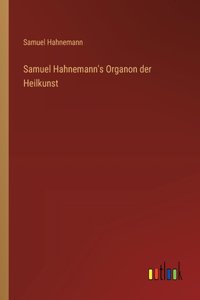 Samuel Hahnemann's Organon der Heilkunst