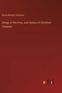 Songs of the Free, and Hymns of Christian Freedom