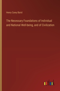 The Necessary Foundations of Individual and National Well-being, and of Civilization