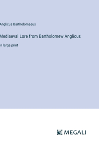 Mediaeval Lore from Bartholomew Anglicus