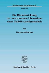 Die Ruckabwicklung Der Unwirksamen Ubernahme Einer Gmbh-Anteilsmehrheit