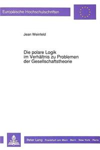 Polare Logik Im Verhaeltnis Zu Problemen Der Gesellschaftstheorie