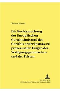 Die Rechtsprechung Des Europaeischen Gerichtshofs Und Des Gerichts Erster Instanz Zu Prozessualen Fragen Des Verfuegungsgrundsatzes Und Der Fristen