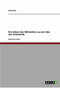 Geburt des Mittelalters aus der Idee des Fortschritts