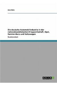 deutsche Automobilindustrie in der nationalsozialistischen Kriegswirtschaft - Opel, Daimler-Benz und Volkswagen