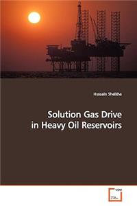 Solution Gas Drive in Heavy Oil Reservoirs