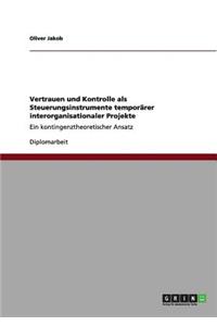 Vertrauen und Kontrolle als Steuerungsinstrumente temporärer interorganisationaler Projekte