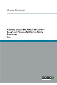 Critically Discuss the Role and Benefits of Long-Term Planning for Modern Family Businesses