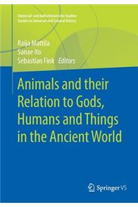 Animals and Their Relation to Gods, Humans and Things in the Ancient World