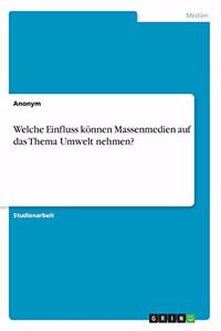 Welche Einfluss können Massenmedien auf das Thema Umwelt nehmen?