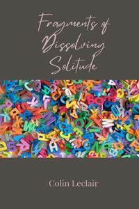 Fragments of Dissolving Solitude