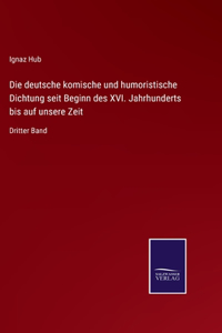 deutsche komische und humoristische Dichtung seit Beginn des XVI. Jahrhunderts bis auf unsere Zeit