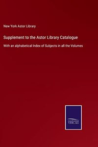 Supplement to the Astor Library Catalogue