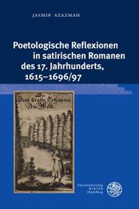 Poetologische Reflexionen in Satirischen Romanen Des 17. Jahrhunderts, 1615-1696/97
