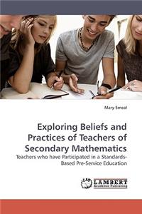 Exploring Beliefs and Practices of Teachers of Secondary Mathematics