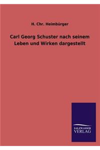 Carl Georg Schuster Nach Seinem Leben Und Wirken Dargestellt