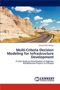 Multi-Criteria Decision Modeling for Infrastructure Development