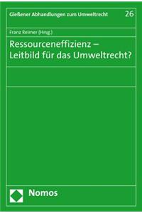 Ressourceneffizienz - Leitbild Fur Das Umweltrecht?