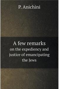 A Few Remarks on the Expediency and Justice of Emancipating the Jews