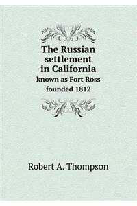 The Russian Settlement in California Known as Fort Ross Founded 1812