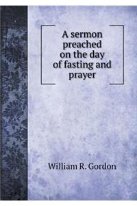 A Sermon Preached on the Day of Fasting and Prayer