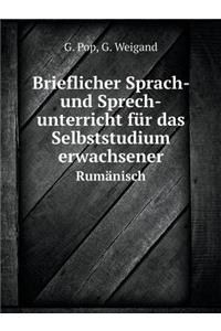 Brieflicher Sprach- Und Sprech-Unterricht Für Das Selbststudium Erwachsener Rumänisch