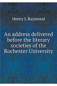 An Address Delivered Before the Literary Societies of the Rochester University