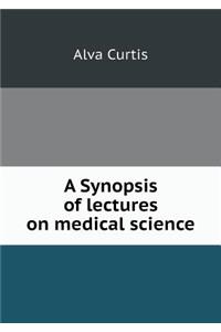 A Synopsis of Lectures on Medical Science