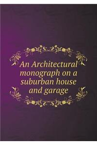 An Architectural Monograph on a Suburban House and Garage