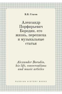 Alexander Borodin. His Life, Conversations and Music Articles