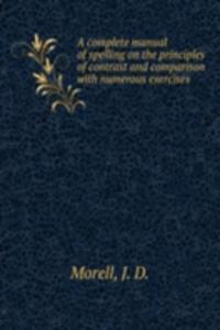 complete manual of spelling on the principles of contrast and comparison
