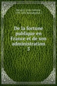 De la fortune publique en France et de son administration