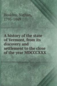 history of the state of Vermont, from its discovery and settlement to the close of the year MDCCCXXX
