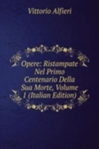 Opere: Ristampate Nel Primo Centenario Della Sua Morte, Volume 1 (Italian Edition)