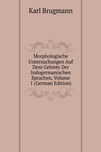 Morphologische Untersuchungen Auf Dem Gebiete Der Indogermanischen Sprachen, Volume 1 (German Edition)
