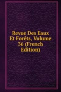 Revue Des Eaux Et Forets, Volume 36 (French Edition)