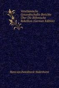 Venetianische Gesandtschafts-Berichte Uber Die Bohmische Rebellion (German Edition)