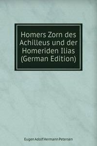 Homers Zorn des Achilleus und der Homeriden Ilias (German Edition)