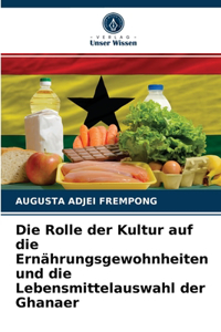 Rolle der Kultur auf die Ernährungsgewohnheiten und die Lebensmittelauswahl der Ghanaer