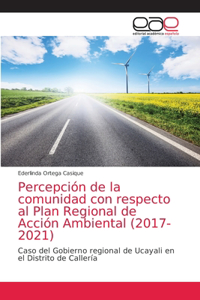 Percepción de la comunidad con respecto al Plan Regional de Acción Ambiental (2017-2021)