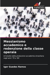 Messianismo accademico e redenzione della classe operaia