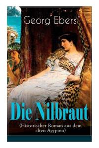 Die Nilbraut (Historischer Roman aus dem alten AEgypten)