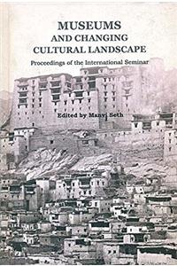 Museums and Changing Cultural Landscape: Proceeding of the International Seminar