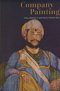 Company Painting : Visual Memoirs of Nineteenth -Century India