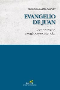 Evangelio de Juan: Comprension exegetico-existencial