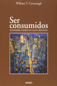 Ser consumidos: Economia y deseo en clave cristiana