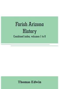 Farish Arizona history; combined index, volumes 1 to 8