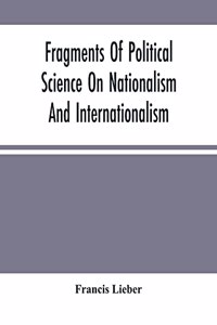 Fragments Of Political Science On Nationalism And Internationalism