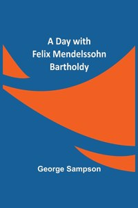 Day with Felix Mendelssohn Bartholdy