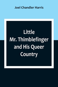 Little Mr. Thimblefinger and His Queer Country